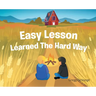 Easy Lesson Learned The Hard Way