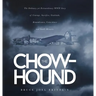 The Chow-hound: The Ordinary yet Extraordinary WWII Story of Courage, Sacrifice, Gratitude, Remembrance, Coincidence and Small Miracle