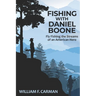 Fishing with Daniel Boone: Fly Fishing the Streams of an American Hero
