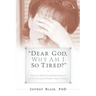 "Dear God, Why Am I So Tired?"
