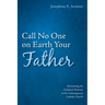 Call No One on Earth Your Father: Revisioning the Ordained Ministry in the Contemporary Catholic Church