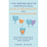7 Vital Parenting Skills for Improving Child Behavior and Positive Discipline: Proven Positive Parenting Tips for Family Communication without Yelling