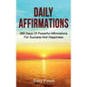 Daily Affirmations: 365 days of powerful affirmations for success and happiness