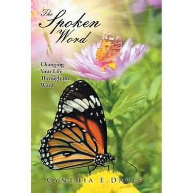 The Spoken Word: Changing Your Life Through the Word