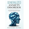 Generalized Anxiety Disorder: The Universal Formula for Healing Anxiety, Building Your Self-Esteem and Self-Confidence, and Achieving Superior Mental