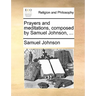 Prayers and Meditations, Composed by Samuel Johnson, ...