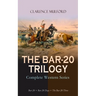 THE BAR-20 TRILOGY - Complete Western Series: Bar-20 + Bar-20 Days + The Bar-20 Three: Wild Adventures of Cassidy and His Gang of Friends