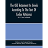 The Old Testament In Greek According To The Text Of Codex Vaticanus, Supplemented From Other Uncial Manuscripts, With A Critical Apparatus Containing