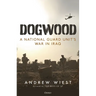 Dogwood: A National Guard Unit's War in Iraq