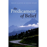 The Predicament of Belief: Science, Philosophy, and Faith