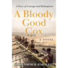A Bloody Good Cox: An Uplifting Story of a Young Man's Inner Strength, Physical Daring and Emotional Growth.