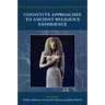 Cognitive Approaches to Ancient Religious Experience