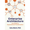 Enterprise Architecture: Your Guide to Organizational Transformation
