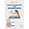 Somatic Exercises for Weight Loss: 30 Daily Practices for Physical & Emotional Well-being (Including Exercise, Flexibility, Strength & Balance)