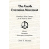 The Earth Federation Movement. Founding a Social Contract for the People of Earth. History, Documents, Philosophical Foundations