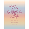 My Mother's Life - Second Edition: Mom, I Want to Know Everything about You - Give to Your Mother to Fill in with Her Memories and Return to You as a
