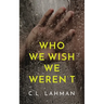 Who We Wish We Weren't