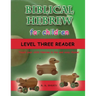Biblical Hebrew for Children Level Three Reader: Teach your child Hebrew in fun and easy rhyme!