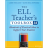 The Ell Teacher's Toolbox 2.0: Hundreds of Practical Ideas to Support Your Students