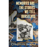 Memories Are The Stories We Tell Ourselves
