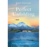 Perfect Unfolding: Seven Years of Life-Changing Solo Adventure, One Year That Broke Me Open