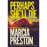 Perhaps She'll Die