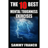 The 10 Best Mental Toughness Exercises: How to Develop Self-Confidence, Self-Discipline, Assertiveness, and Courage in Business, Sports and Health