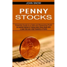 Penny Stocks: An Excellent Method of Trading Select Penny Stocks With a Lower Risk and a High Possibility of Profits (Essential Guide to a Safe and Re