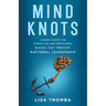 Mind Knots: Understanding the Cognitive and Emotional Biases That Prevent Rational Leadership