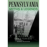 Pennsylvania Myths and Legends: The True Stories Behind History's Mysteries