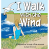 I Walk with the Wind: An Adventure through Life's Seasons