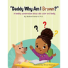"Daddy Why Am I Brown?": A healthy conversation about skin color and family.