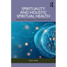 Spirituality and Holistic Spiritual Health: Expanding Chaplaincy's Theoretical Frame
