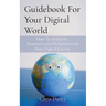 Guidebook For Your Digital World: How To Avoid the Scammers and Pickpockets on Your Digital Journey
