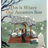 This Is Where Our Ancestors Rest