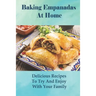 Baking Empanadas At Home: Delicious Recipes To Try And Enjoy With Your Family: Fried Empanada Recipe