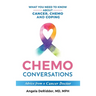 Chemo Conversations: What You Need to Know About Cancer, Chemo and Coping--Advice from a Cancer Doctor