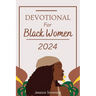 Devotional For Black Women 2024: A 365 Days Daily Devotional For Embracing Faith and lluminating the Path to Spiritual Growth in 2024
