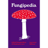 Fungipedia: A Brief Compendium of Mushroom Lore