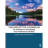 The Reflective Counselor: 45 Activities for Developing Your Professional Identity