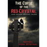 The Curse of the Red Crystal: and other Gothic Tales