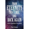 From Eternity into Time, and Back Again: A Journey Through Space, Time, and Spirit