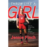 Throw Like a Girl: How to Dream Big & Believe in Yourself