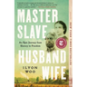 Master Slave Husband Wife: An Epic Journey from Slavery to Freedom