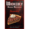 Wickedly Good Recipes - Desserts: A Decadent Journey Through Outrageous Desserts