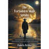 The Forbidden Male Speaks: Messages from Jeshua on love, relationships, and heart-based masculinity