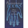 Recovering Bodies: Illness, Disability, and Life Writing