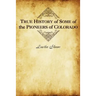 True History of Some of the Pioneers of Colorado