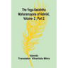 The Yoga-Vasishtha Maharamayana of Valmiki, Vol. 2, Part 2