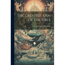 The Greatest Men Of The Bible